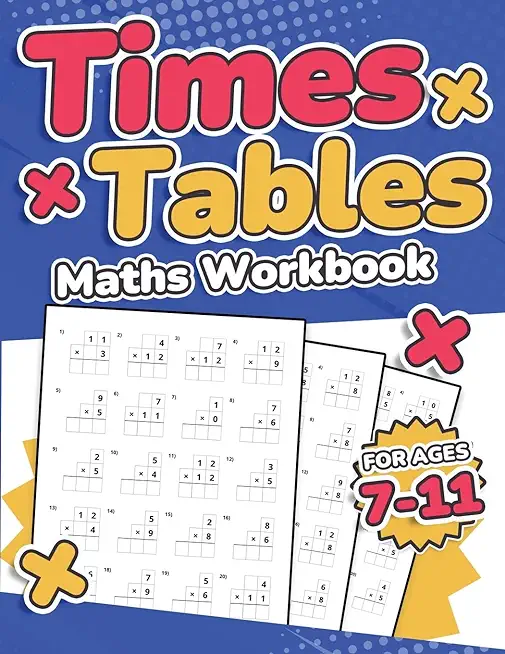 Times Tables Maths Workbook Kids Ages 7-11 Multiplication Activity Book 100 Times Maths Test Drills Grade 2, 3, 4, 5, and 6 Year 2, 3, 4, 5, 6 KS2 Lar