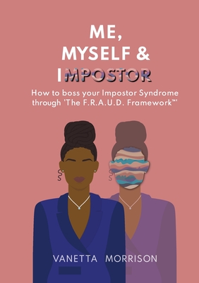 Me, Myself & Impostor: How to boss your Impostor Syndrome through 'The F.R.A.U.D. Framework(TM)'
