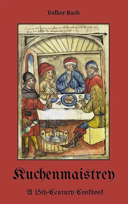 Kuchenmaistrey: A 15th-Century German Cookbook