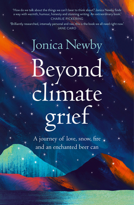 Beyond Climate Grief: A Journey of Love, Snow, Fire and an Enchanted Beer Can
