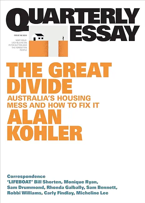The Great Divide: Australia's Housing Mess and How to Fix It; Quarterly Essay 92