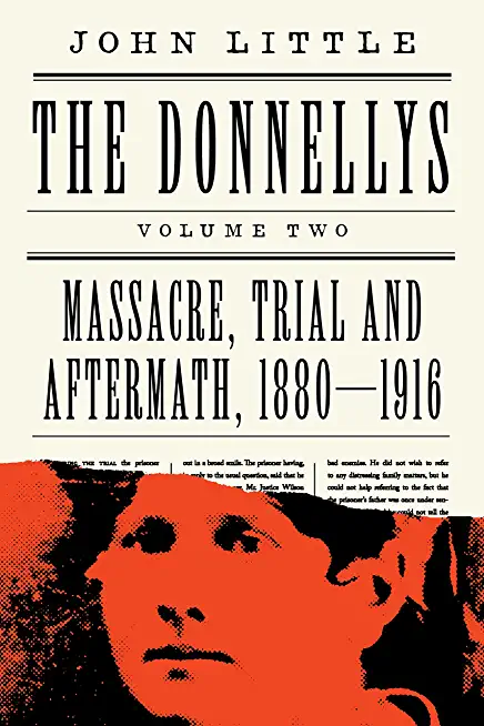 The Donnellys: Massacre, Trial and Aftermath, 1880-1916: 1880-1916