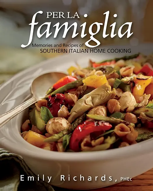 Per La Famiglia: Memories and Recipes of Southern Italian Home Cooking