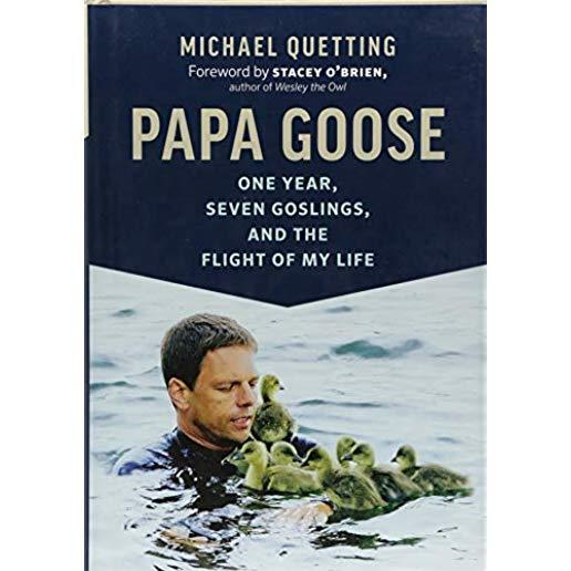 Papa Goose: One Year, Seven Goslings, and the Flight of My Life