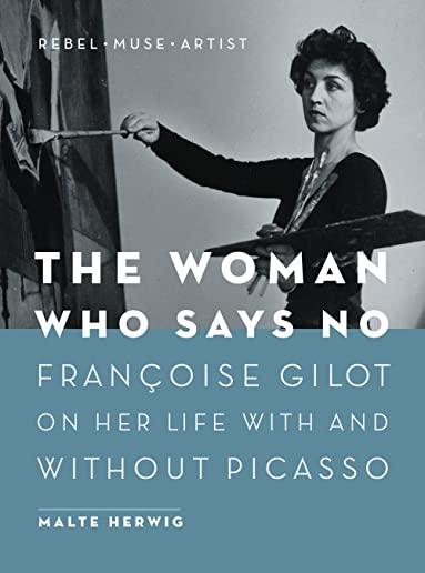 The Woman Who Says No: FranÃ§oise Gilot on Her Life with and Without Picasso