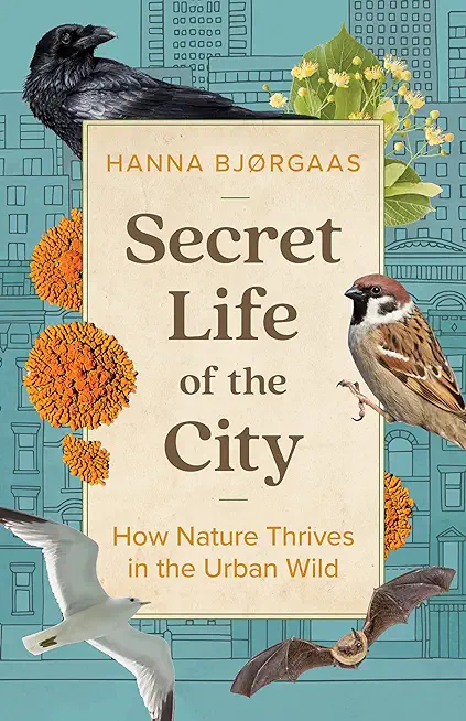 Secret Life of the City: How Nature Thrives in the Urban Wild