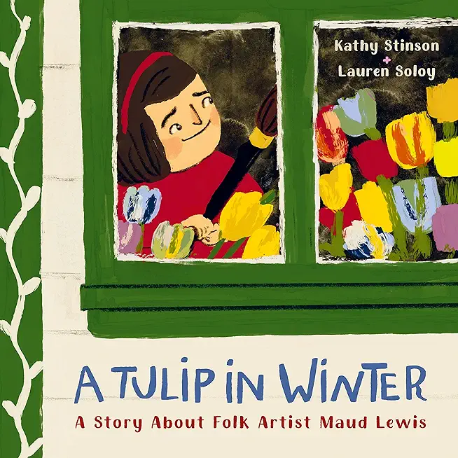 A Tulip in Winter: A Story about Folk Artist Maud Lewis