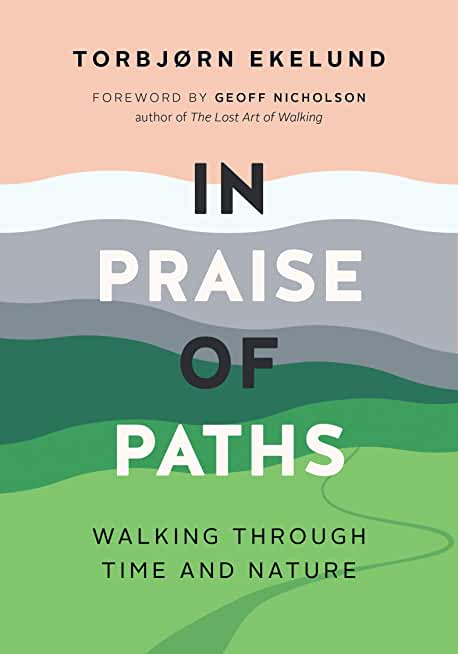 In Praise of Paths: Walking Through Time and Nature