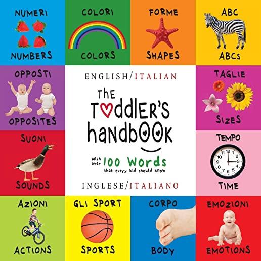 The Toddler's Handbook: Bilingual (English / Italian) (Inglese / Italiano) Numbers, Colors, Shapes, Sizes, ABC Animals, Opposites, and Sounds,