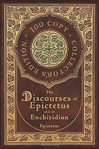 The Discourses of Epictetus and the Enchiridion (100 Copy Collector's Edition)