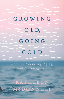 Growing Old, Going Cold: Notes on Swimming, Aging, and Finishing Last