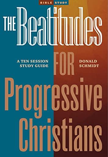 The Beatitudes for Progressive Christians: A Ten Session Study Guide
