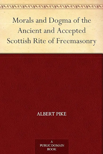Morals and Dogma of the Ancient and Accepted Scottish Rite of Freemasonry Revised