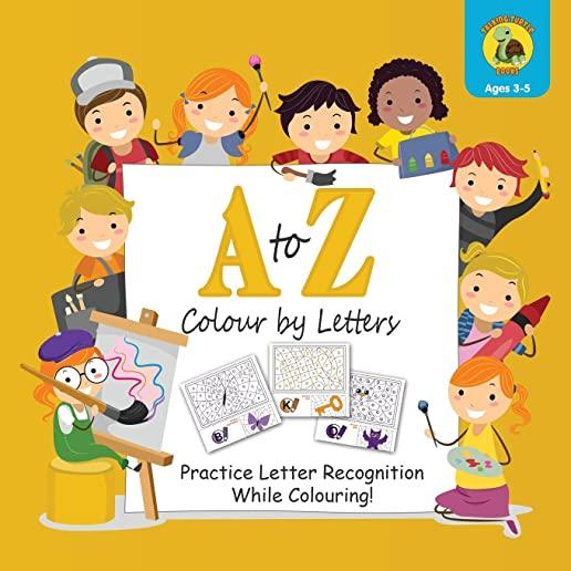 A to Z Colour by Letters: Practice Letter Recognition While Colouring! Activity Book for Kids Learning the Alphabet (Preschool - Kindergarten Ag