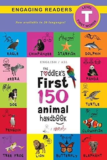 The Toddler's First 150 Animal Handbook (English / American Sign Language - ASL) Travel Edition: Animals on Safari, Pets, Birds, Aquatic, Forest, Bugs