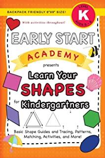 Early Start Academy, Learn Your Shapes for Kindergartners: (Ages 5-6) Basic Shape Guides and Tracing, Patterns, Matching, Activities, and More! (Backp