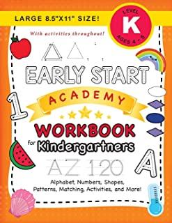 Early Start Academy Workbook for Kindergartners: (Ages 5-6) Alphabet, Numbers, Shapes, Sizes, Patterns, Matching, Activities, and More! (Large 8.5