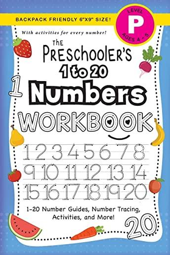The Preschooler's 1 to 20 Numbers Workbook: (Ages 4-5) 1-20 Number Guides, Number Tracing, Activities, and More! (Backpack Friendly 6