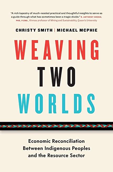 Weaving Two Worlds: Economic Reconciliation Between Indigenous Peoples and the Resource Sector