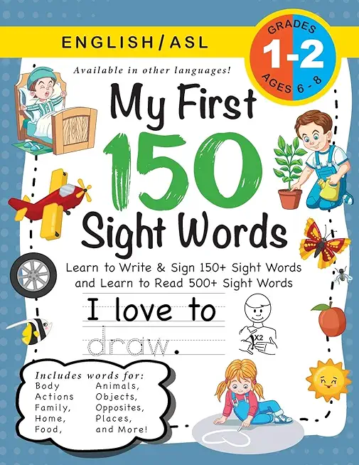 My First 150 Sight Words Workbook: (Ages 6-8) Bilingual (English / American Sign Language - ASL): Learn to Write & Sign 150+ and Read 500+ Sight Words