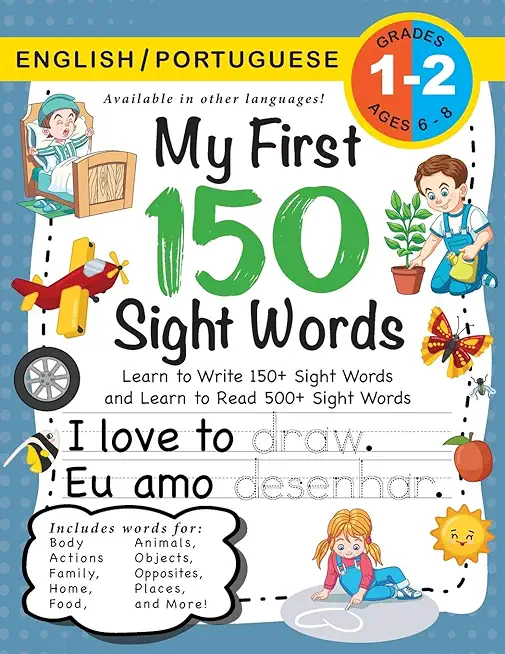 My First 150 Sight Words Workbook: (Ages 6-8) Bilingual (English / Portuguese) (InglÃªs / PortuguÃªs): Learn to Write 150 and Read 500 Sight Words (Body