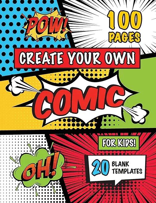 Create Your Own Comic for Kids (Ages 4-8, 8-12): (100 Pages) Draw Your Own Comics with a Variety of 20 Blank Templates!