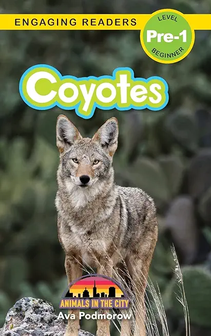 Coyotes: Animals in the City (Engaging Readers, Level Pre-1)