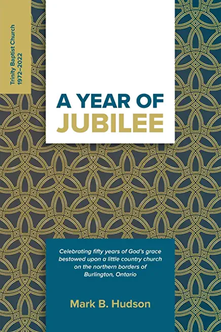 A Year of Jubilee: Celebrating Fifty Years of God's Grace Bestowed Upon A Little Country Church on the Northern Borders of Burlington, On