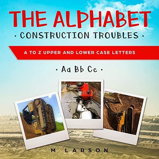 The Alphabet Construction Troubles: A to Z Upper and Lower Case Letters