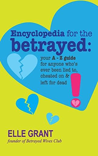 Encyclopedia for the Betrayed: Your A-Z Guide for Anyone Who's Ever Been Lied To, Cheated On & Left for Dead