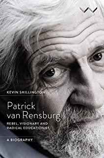 Patrick Van Rensburg: Rebel, Visionary and Radical Educationist, a Biography