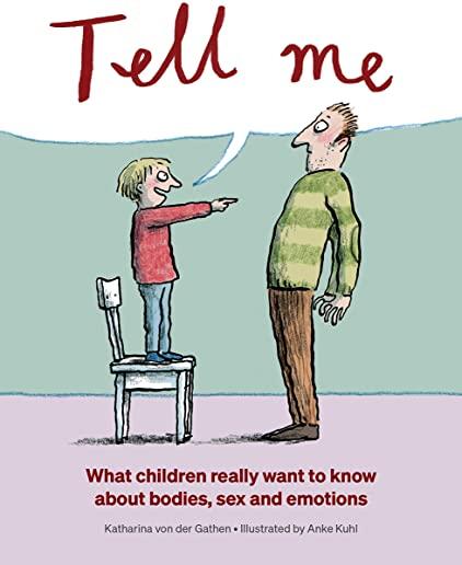 Tell Me: What Children Really Want to Know about Bodies, Sex, and Emotions