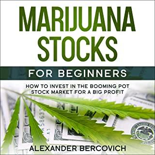 Marijuana Stocks for Beginners: How to Invest in the Booming Pot Stock Market for a Big Profit