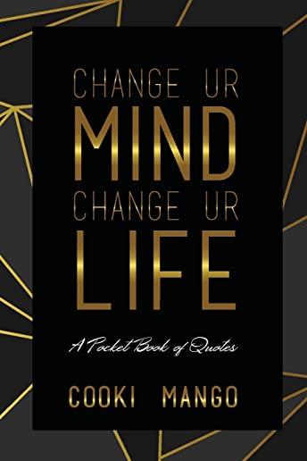 Change UR Mind Change UR Life: A Pocketbook of Quotes