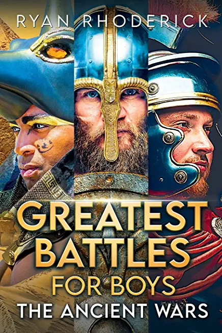 Greatest Battles for Boys: The Ancient Wars
