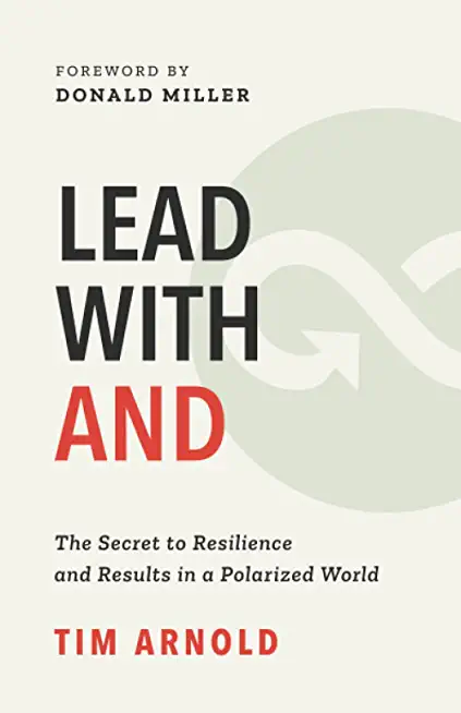 Lead with AND: The Secret to Resilience and Results in a Polarized World