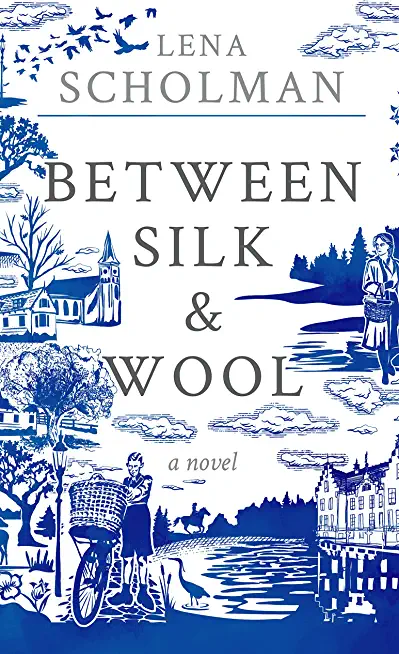 Between Silk and Wool: A novel of Holland and the Second World War