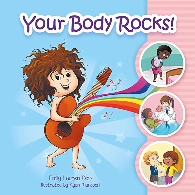 Your Body Rocks!: Learning about private parts, consent, anatomy, reproduction, and gender!
