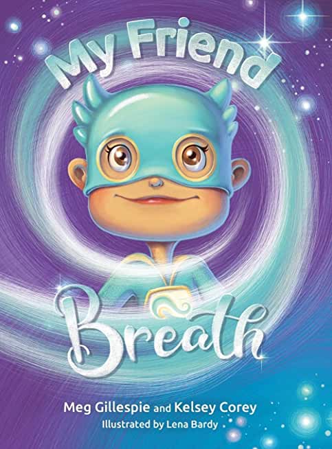 My Friend Breath: Change Your Breath. Change Your Emotion - Mindful Breathing for Kids 3 - 8+