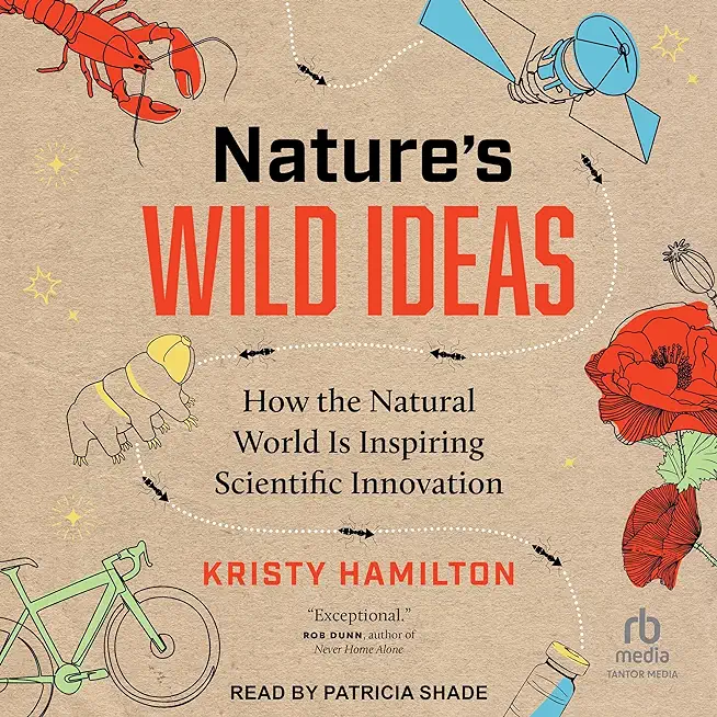 Nature's Wild Ideas: How the Natural World Is Inspiring Scientific Innovation