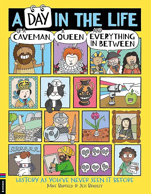 A Day in the Life of a Caveman, a Queen and Everything in Between: History as You've Never Seen It Before