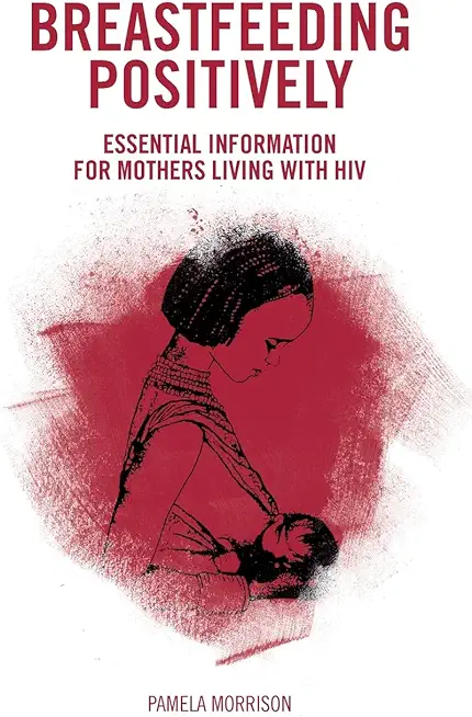 Breastfeeding Positively: Essential information for mothers with HIV