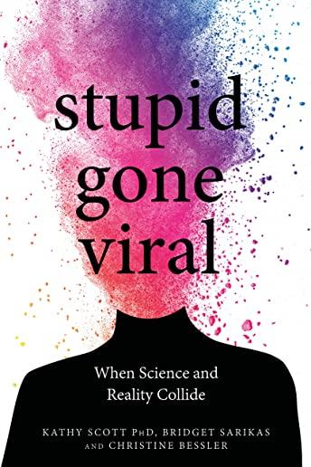 Stupid Gone Viral: When Science and Reality Collide