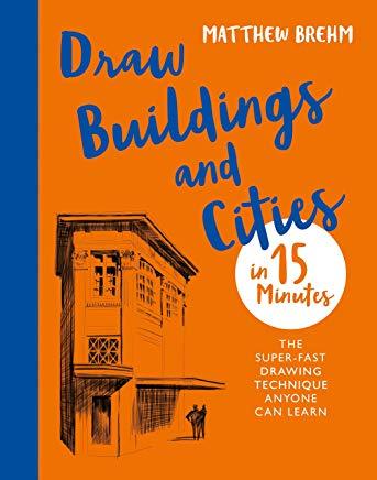 Draw Buildings and Cities in 15 Minutes: Amaze Your Friends with Your Drawing Skills