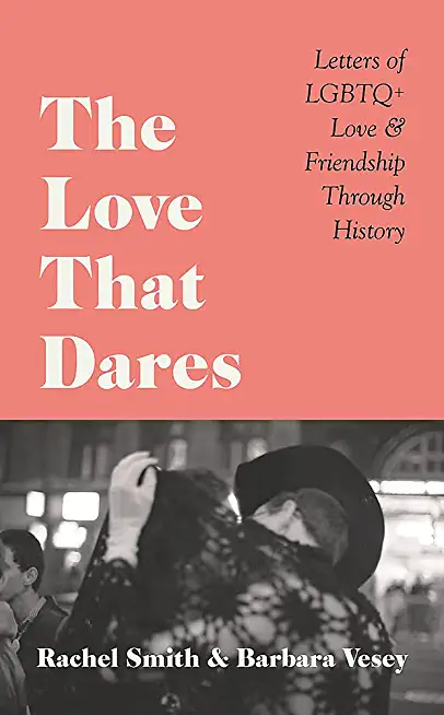 The Love That Dares: Letters of LGBTQ+ Love & Friendship Through History