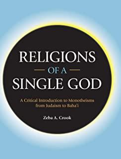 Religions of a Single God: A Critical Introduction to Monotheisms from Judaism to Baha'i