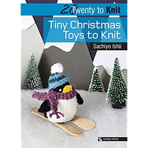 20 to Knit: Tiny Christmas Toys to Knit