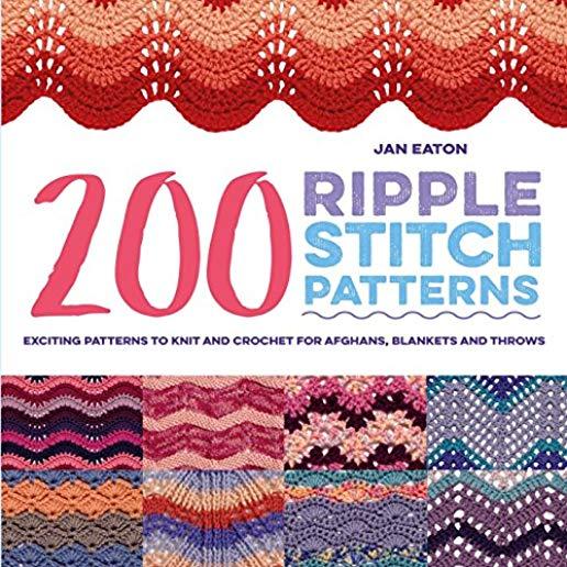 200 Ripple Stitch Patterns: Exciting Patterns to Knit and Crochet for Afghans, Blankets and Throws