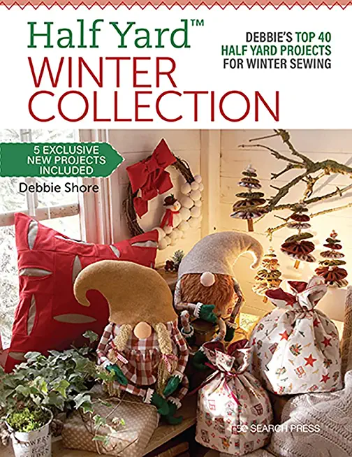 Half Yard(tm) Winter Collection: Debbie's Top 40 Half Yard Projects for Winter Sewing