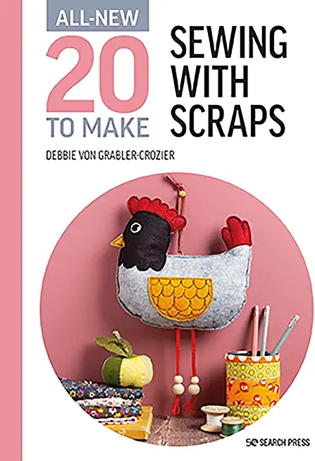 All-New Twenty to Make: Sewing with Scraps